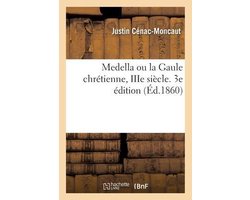 Medella Ou La Gaule Chrétienne, Iiie Siècle. 3e Édition