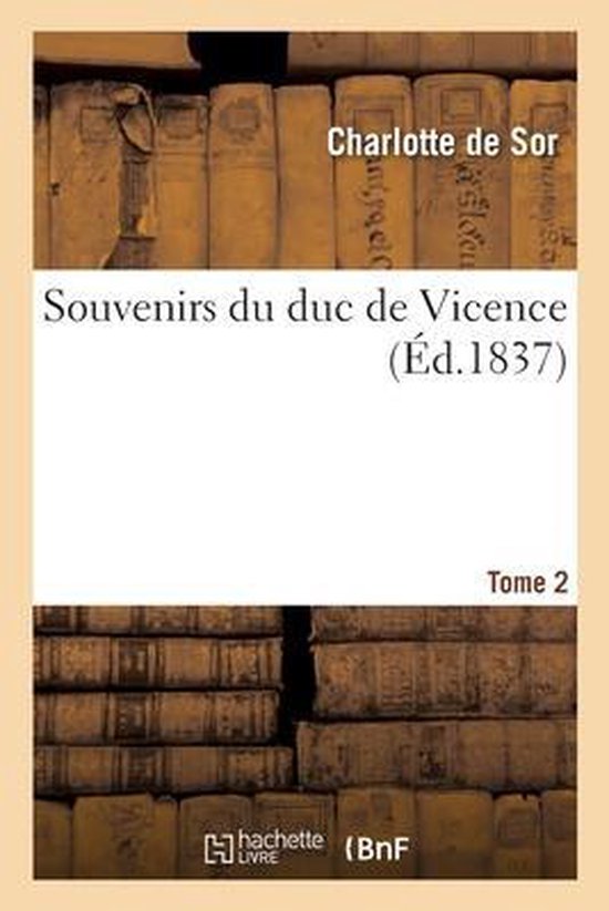 Souvenirs Du Duc de Vicence. Tome 2