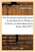 Mémoire Sur Les Projets Présentés Pour La Jonction de la Marne À La Seine, La Dérivation de la Seine