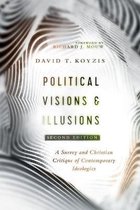 Political Visions Illusions A Survey Christian Critique of Contemporary Ideologies