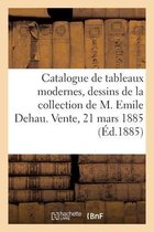Catalogue de Tableaux Modernes, Dessins Et Pastels, Dessins de la Collection de M. Emile Dehau
