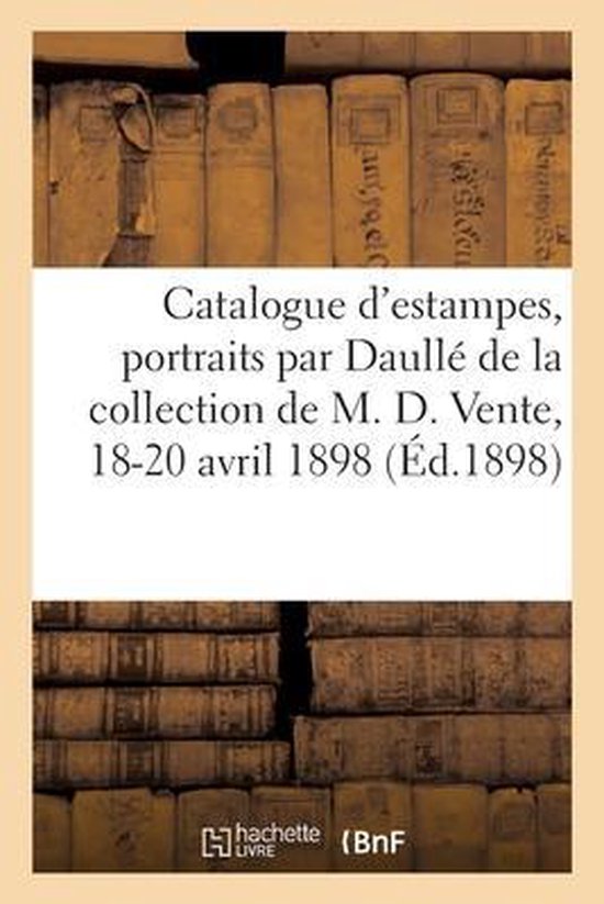 Catalogue d'Estampes Des Xvie, Xviie Et Xviiie Siècles, Portraits Par Daullé, Édelinck