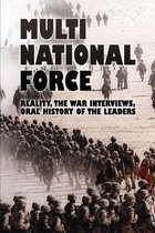 Multi-national Force: Reality, The War Interviews, Oral History Of The Leaders