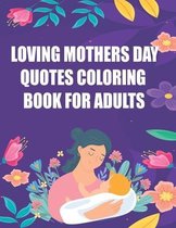 Loving Mothers Day Quotes Coloring Book for Adults