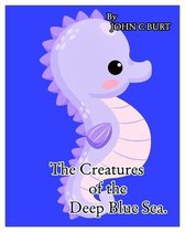 The Creatures of the Deep Blue Sea.