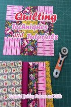 Quilting Techniques and Tutorials: Essential Quilting Patterns and Skills