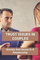 Trust Issues In Couples: Anxiety And Stress In A Relationship