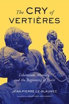 The Cry of Vertieres Liberation, Memory, and the Beginning of Haiti McGillQueen's French Atlantic Worlds Series McGillQueen's French Atlantic Worlds Series, 5