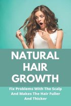 Natural Hair Growth: Fix Problems With The Scalp And Makes The Hair Fuller And Thicker