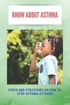 Know About Asthma: Steps And Strategies On How To Stop Asthma Attacks