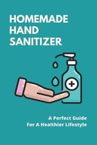 Homemade Hand Sanitizer: A Perfect Guide For A Healthier Lifestyle