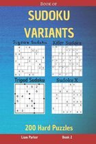 Book of Sudoku Variants- Book of Sudoku Variants - Jigsaw Sudoku, Killer Sudoku, Tripod Sudoku, Sudoku X - 200 Hard Puzzles Book 2