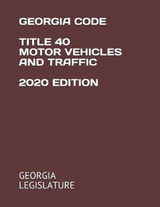 Georgia Code Title 40 Motor Vehicles And Traffic 2020 Edition Georgia code title 40 motor vehicles and traffic 2020 edition