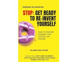 Stop. Start. Re-Invent: How to Re-Invent Yourself & Create Lasting Change in Your Life- Stop