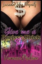 Give Me A Project Chick