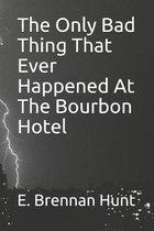 The Only Bad Thing That Ever Happened At The Bourbon Hotel