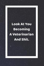 Look At You Becoming A Veterinarian And Shit