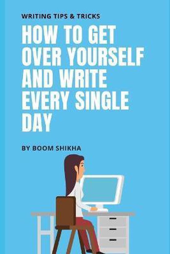 How To Get Over Yourself And Write Every Single Day - cover
