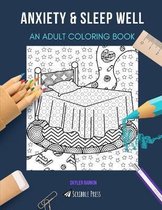 Anxiety & Sleep Well: AN ADULT COLORING BOOK