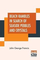Beach Rambles In Search Of Seaside Pebbles And Crystals