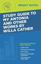 Bright Notes- Study Guide to My Antonia and Other Works by Willa Cather