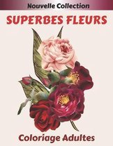 Superbes Fleurs Coloriage Adultes: coloriage de relaxation pour adultes avec 50 motifs de multiples magnifiques fleurs