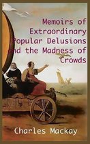 MEMOIRS OF EXTRAORDINARY POPULAR DELUSIONS AND THE Madness of Crowds.