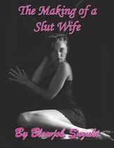 The Making of a Slut Wife