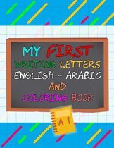My First Writing Letters English - Arabic And Coloring Book: Write Workbook Arabic English Letters