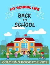 My School Life Back To School Coloring Book For Kids: A Fun Coloring Book For Kids and Toddlers