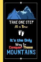 Take One Step At A Time - It's the Only Way To Conquer Those Mountains