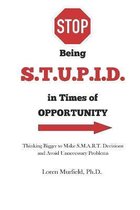 STOP being S.T.U.P.I.D. in Times of Opportunity