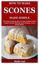 How to Make Scones Made Simple