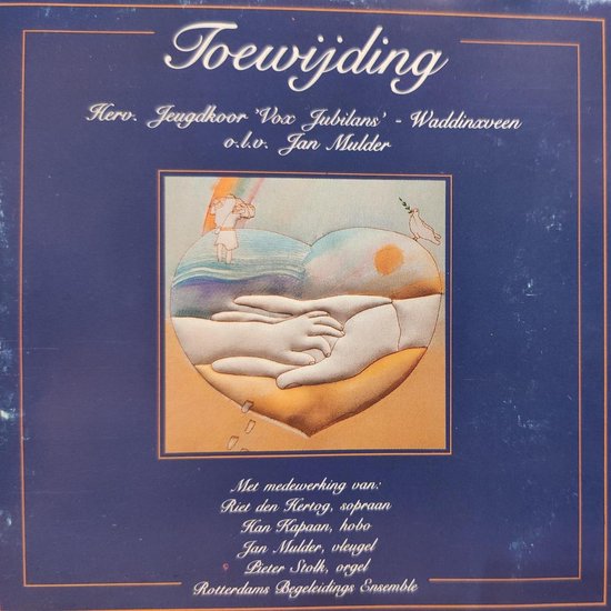 Toewijding - Hervormd Jeugdkoor Vox Jubilans Waddinxveen o.l.v. Jan Mulder / Riet den Hertog sopraan - Han Kapaan hobo - Jan Mulder vleugel - Pieter Stolk orgel - Rotterdams Begeleidings Ensemble / CD Christelijk - Jongerenkoor
