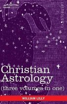 Christian Astrology (Three Volumes in One)