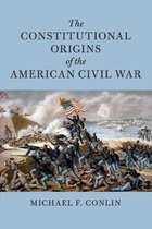 Cambridge Historical Studies in American Law and Society-The Constitutional Origins of the American Civil War