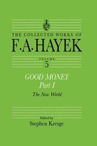 The Collected Works of F.A. Hayek 1 - Good Money, Part I