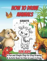 How To Draw Animals For Kids: A Fun and Simple Step-by-Step Drawing and Activity Book for Kids to Learn to Draw
