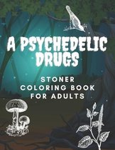 A Psychedelic Drugs Stoner Coloring Book for Adults