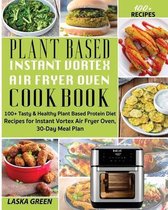 Plant Based Instant Vortex Air Fryer Oven Cookbook