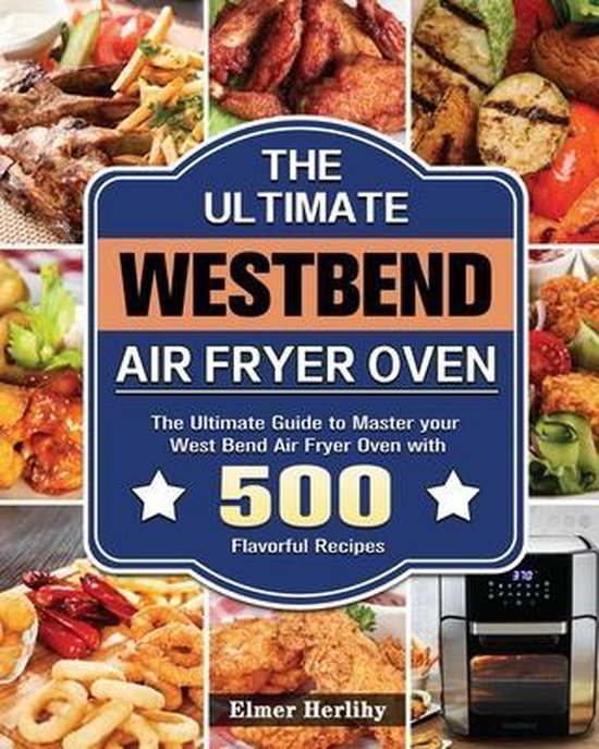 The Ultimate West Bend Air Fryer Oven, Elmer Herlihy 9781801664417