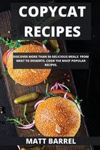 Copycat Recipes: Discover More Than 50 Delicious Meals from Meat to Desserts. Cook the Most Popular Recipes.