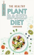 The Healthy Plant Based Diet Cookbook