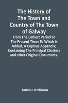 The History Of The Town And Country Of The Town Of Galway