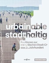 urbainable/stadthaltig - Positionen zur europaischen Stadt fur das 21. Jahrhundert