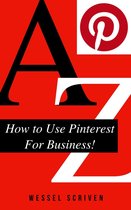How To Use Pinterest For Business!: 7-Step Guide to Success on Pinterest.