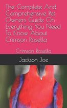 The Complete And Comprehensive Pet Owners Guide On Everything You Need To Know About Crimson Rosella