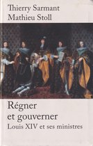Régner et gouverner Louis XIV et ses ministres.