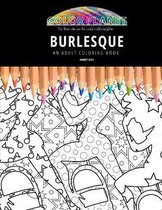 Burlesque: AN ADULT COLORING BOOK