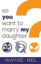 So You Want to Marry My Daughter